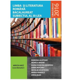 Limba si literatura romana - Bacalaureat, subiectul al III-lea (ed. tiparita) - Mircea Mot