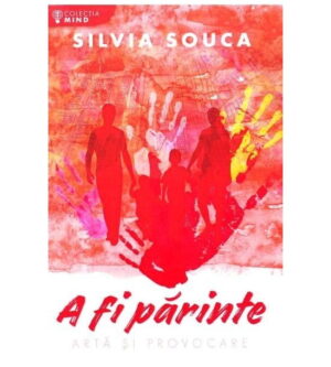 A fi parinte - arta si provocare (ed. tiparita) - Silvia Souca