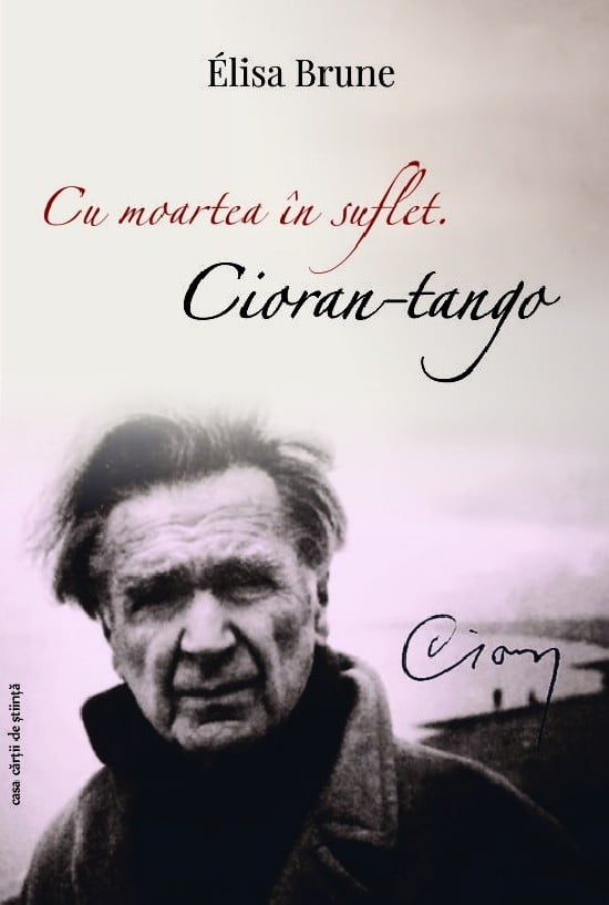 Cu moartea in suflet: Cioran-tango (ed. tiparita)