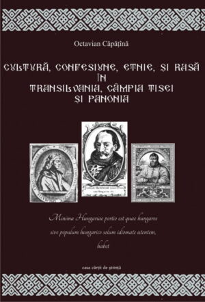 Cultura, confesiune, etnie si rasa in Transilvania, Campia Tisei si Panonia (ed. tiparita)