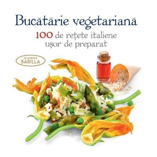 Bucataria vegetariana - 100 de retete italiene usor de preparat