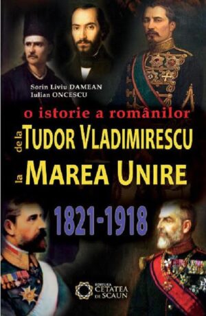 O istorie a romanilor de la Tudor Vladimirescu la Marea Unire