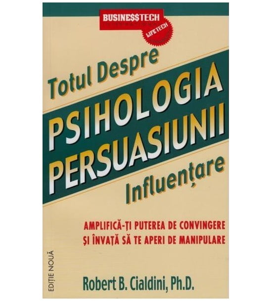 Psihologia persuasiunii. Totul despre influentare