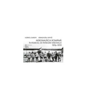 Aeronautica Romana in razboiul de intregire nationala 1916-1919