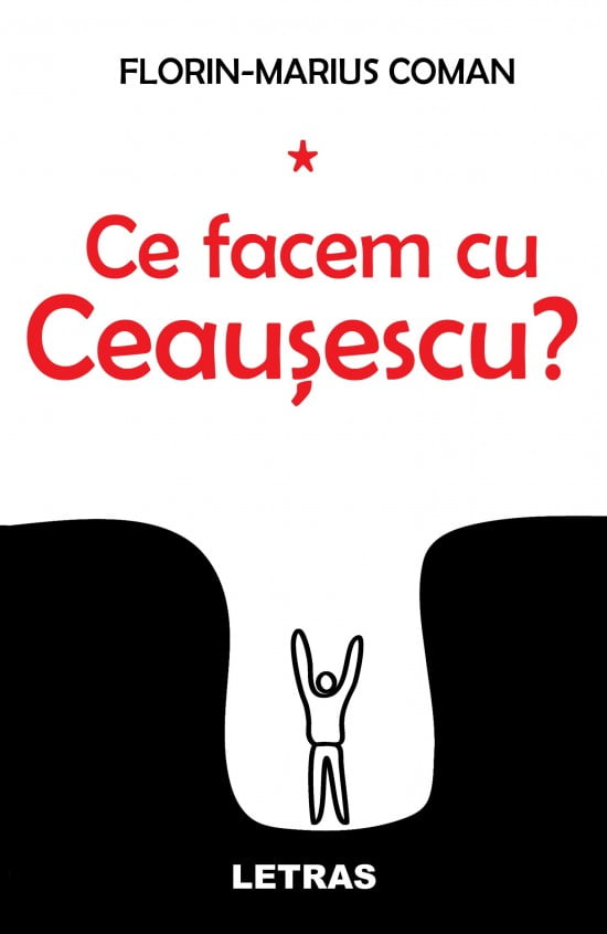 Ce facem cu Ceaușescu? (ed. tiparita)