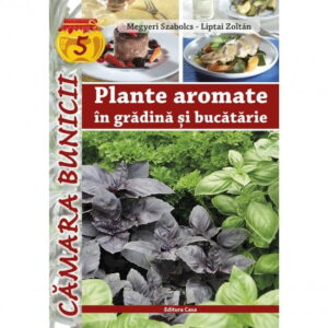 Plante aromate in gradina si bucatarie (ed. tiparita)
