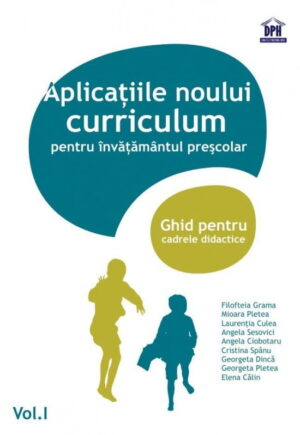 Aplicații ale noului curriculum pentru învățământul preșcolar - Nivel II (5-7 ani) - Vol. I