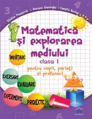 Matematica si explorarea mediului - Clasa I - pentru copii, parinti si profesori