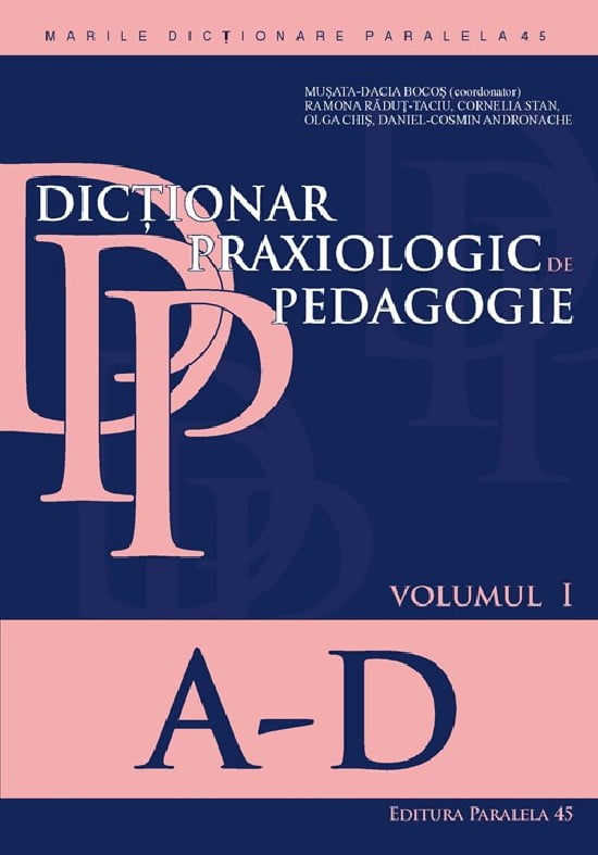 Dictionar praxiologic de pedagogie. Vol. I (A-D)
