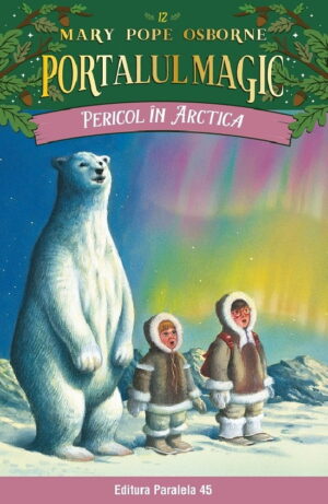 Pericol in Arctica. Portalul magic nr. 12