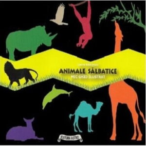 Animale salbatice - Mic ghid ilustrat - Autor Laura Radulescu - Editura ASTRO