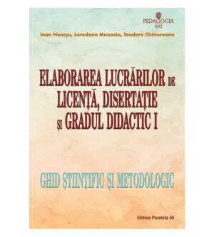 Elaborarea lucrarilor de licenta, disertatie si gradul didactic I - ghid stiintific si metodologic