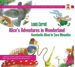 Aventurile Alicei in Tara Minunilor / Alice`s adventures in Wonderland - de Lewis Carroll 