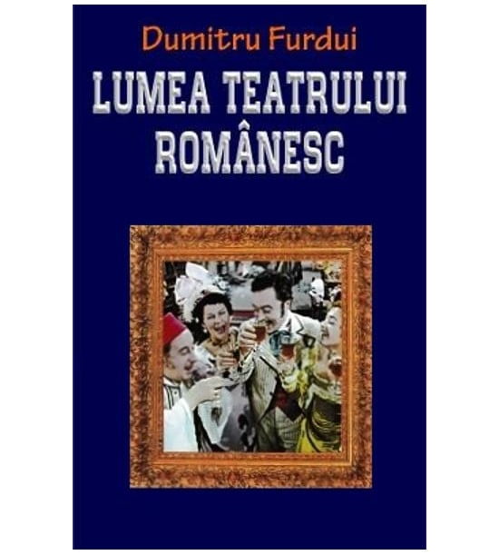 Lumea teatrului Romanesc