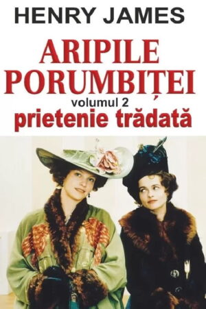 Aripile porumbitei. Vol. II - Prietenie tradata