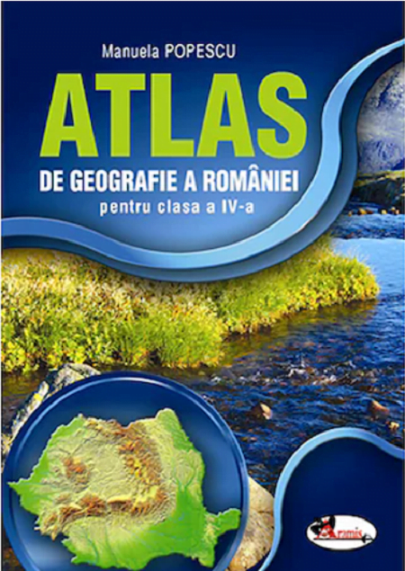 Atlas de geografie a Romaniei. Clasa a IV-a