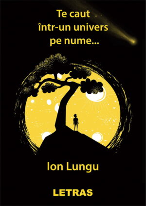 Te caut intr-un univers pe nume...-Ion Lungu - Editura Letras