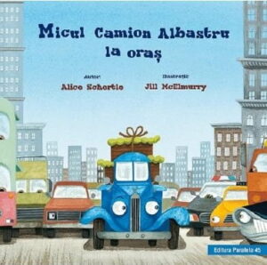 Micul Camion albastru la oras - Alice Schertle - Editura Paralela 45