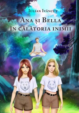 Ana si Bella in calatoria inimii - Ivan Ivancut - Editura Letras