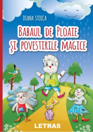 Babaul de ploaie si povestirile magice - Diana Stoica - Editura Letras