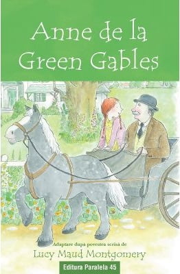 Anne de la Green Gables - Lucy Maud Montgomery - Editura Paralela 45