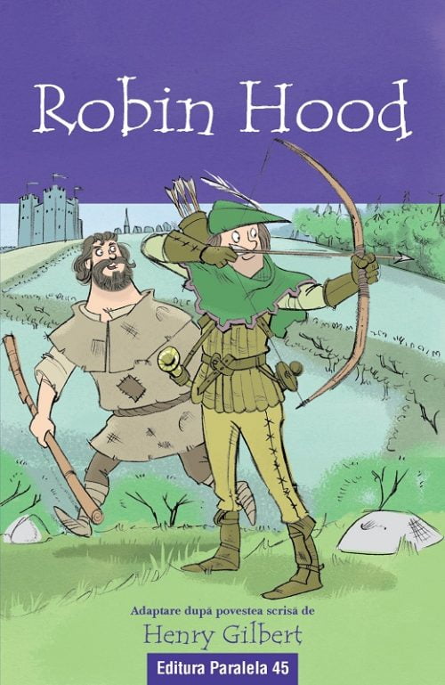 Robin Hood - Henry Gilbert - Editura Paralela 45