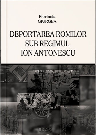 Deportarea romilor sub regimul Ion Antonescu - Florinela Giurgea - Editura Cetatea De Scaun