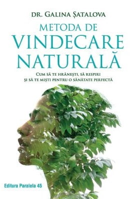 Metoda de vindecare naturala - Dr. Galina Satalova - Editura Paralela 45