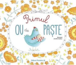 Primul ou de paste - Zemanel Amelie Dufour - Editura Paralela 45