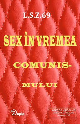 Sex in vremea comunismului - L.S.Z. 69 - Editura Zupia