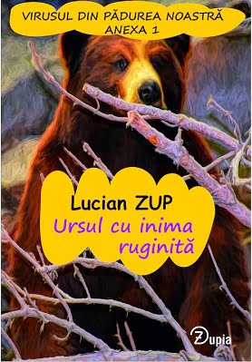 Ursul cu inima ruginita - Lucian Zup - Editura Zupia