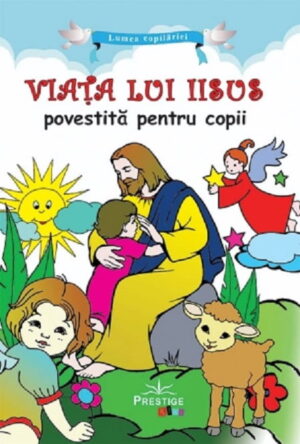 Viata lui Iisus povestita pentru copii