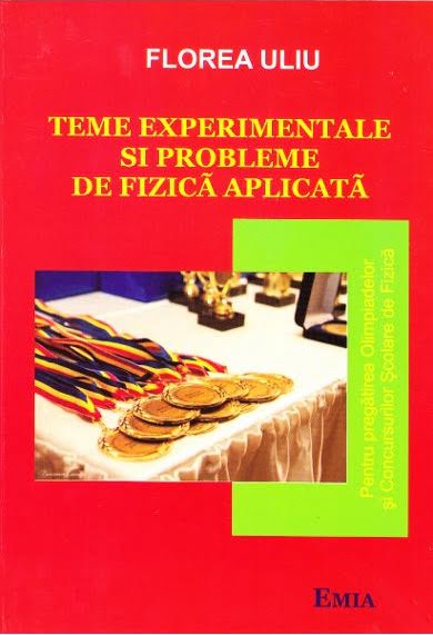 Teme experimentale si probleme de fizica aplicata - Florea Uliu - Editura Emia