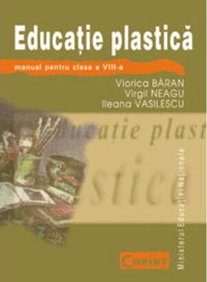 Educatie plastica - manual cls. a VIII-a - Viorica Baran, Virgil Neagu, Ileana Vasilescu - Editura Corint