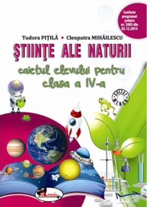 Stiinte ale naturii - caietul elevului cls. a IV-a - Tudora Pitila, Cleopatra Mihailescu - Editura Paralela 45
