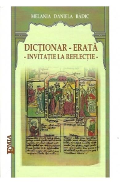 Dictionar - Erata - invitatie la reflectie - Melania Daniela Badic - Editura Emia