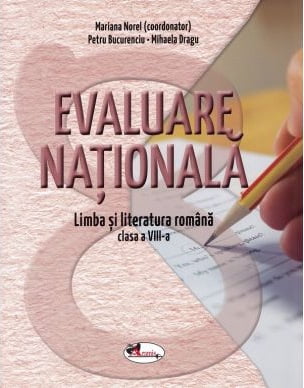 Evaluare nationala - Limba si literatura romana cls. a VIII-a - Mariana Norel, Petru Bucurenciu - Editura Aramis