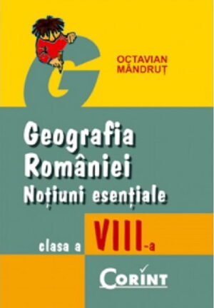Geografia Romaniei. Notiuni esentiale (cls. a VIII-a)