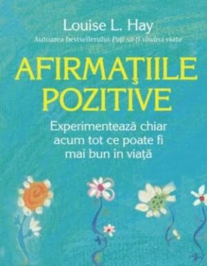 Afirmatiile pozitive - Louise L. Hay - Editura Adevar Divin