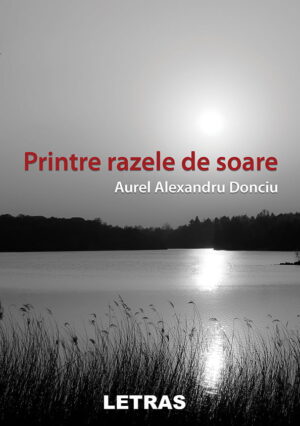 Printre razele de soare - Aurel Alexandru Donciu - Editura Letras