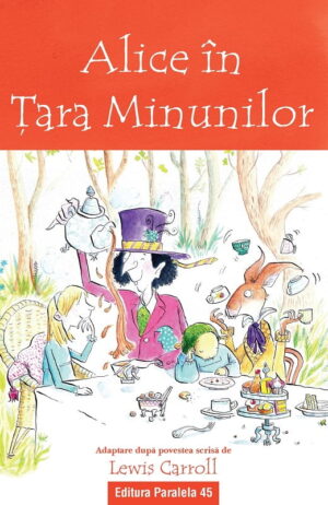 Alice in Tara Minunilor - Lewis Carroll - Editura Paralela 45
