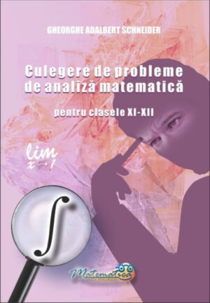 Culegere de probleme de analiza matematica pentru clasele XI-XII