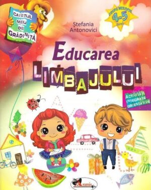 Educarea limbajului - 4-5 ani - Stefania Antonovici - Editura Aramis