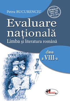 Evaluare nationala - Limba si literatura romana - Cls. a VIII-a - Petru Bucurenciu - Editura Aramis