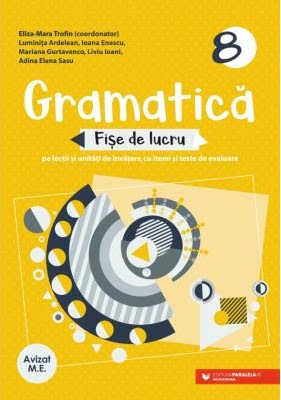 Gramatica - fise de lucru - Eliza-Mara Trofin, Luminita Ardelean, Ioana Enescu - Editura Paralela 45