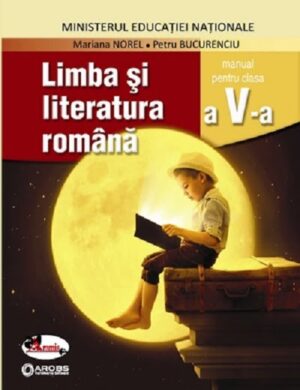 Limba si literatura romana - manual cls. a V-a - Mariana Norel, Petru Bucurenciu - Editura Aramis