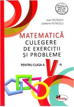 Matematica - culegere de exercitii si probleme - Ioan Pelteacu, Elefterie Petrescu - Editura Aramis
