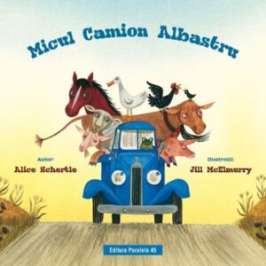 Micul Camion Albastru - Alice Schertle - Editura Paralela 45
