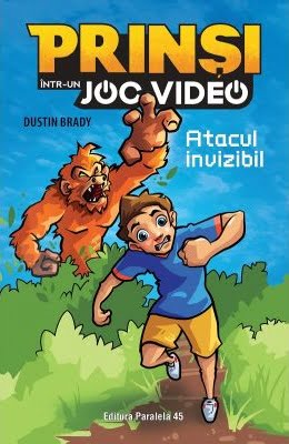 Prinsi intr-un joc video - Atacul invizibil - Dustin Brady - Editura Paralela 45