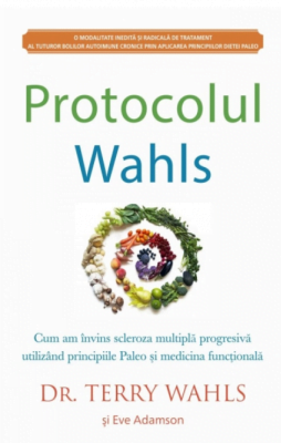 Protocolul Wahls - Dr. Terry Wahls, Eve Adamson - Editura Adevar Divin